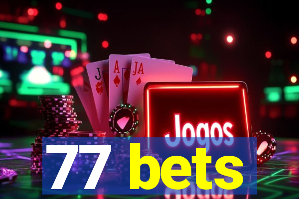 77 bets