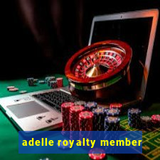 adelle royalty member