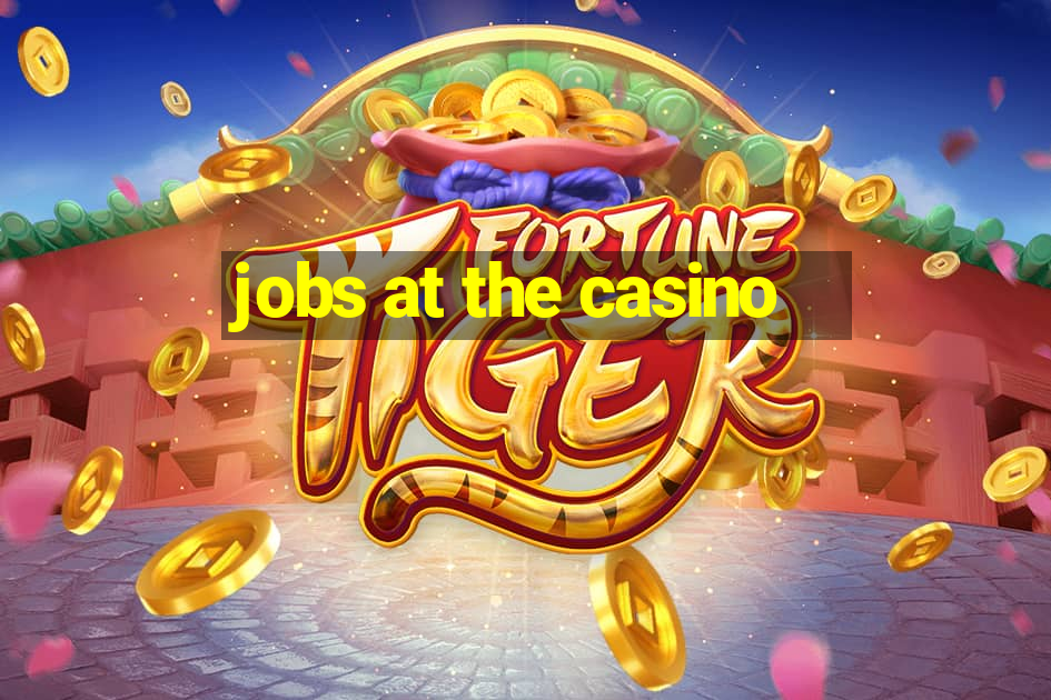 jobs at the casino