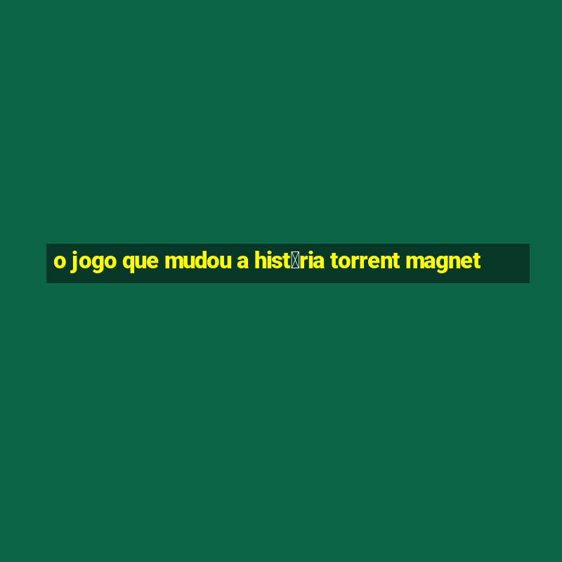 o jogo que mudou a hist贸ria torrent magnet