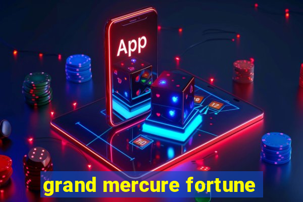 grand mercure fortune