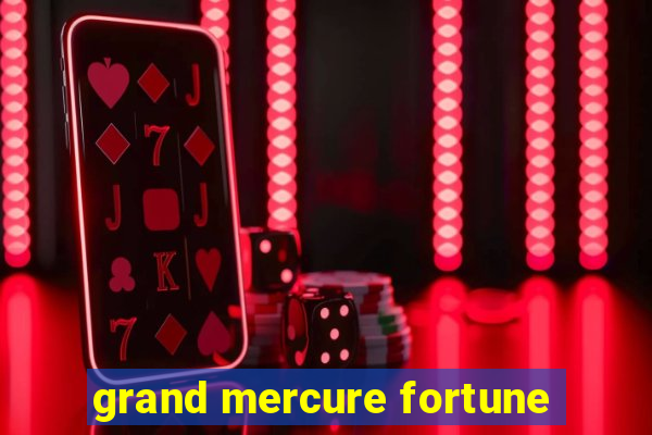 grand mercure fortune