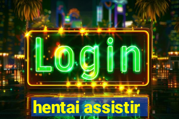 hentai assistir