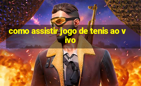 como assistir jogo de tenis ao vivo