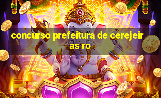 concurso prefeitura de cerejeiras ro