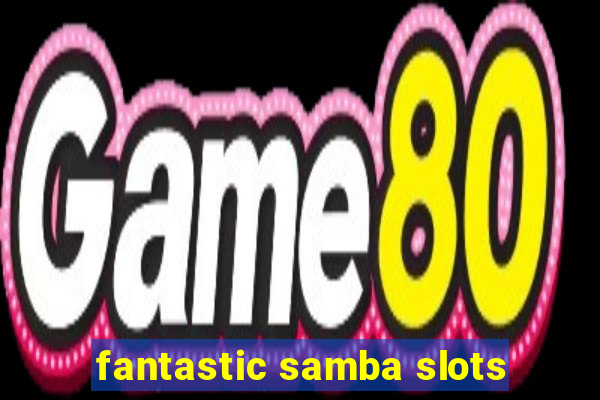 fantastic samba slots