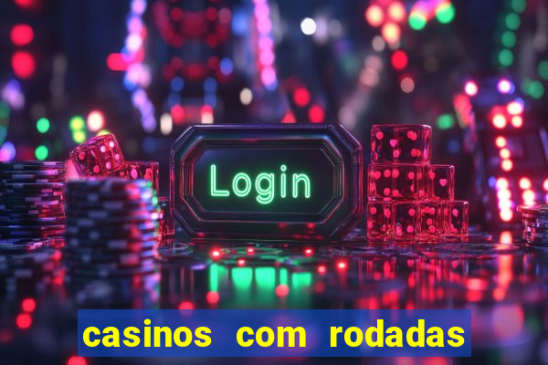 casinos com rodadas gratis sem deposito