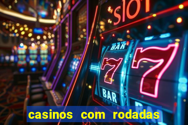 casinos com rodadas gratis sem deposito