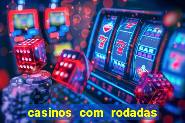 casinos com rodadas gratis sem deposito