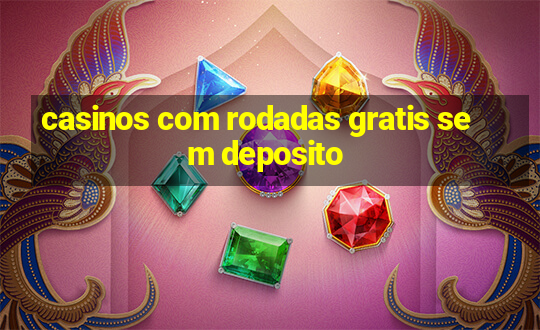 casinos com rodadas gratis sem deposito