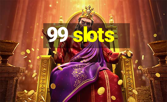 99 slots