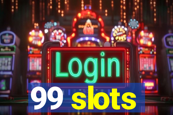 99 slots