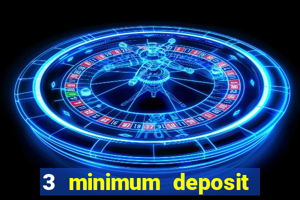 3 minimum deposit mobile casino