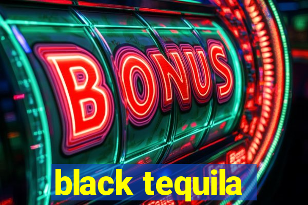 black tequila