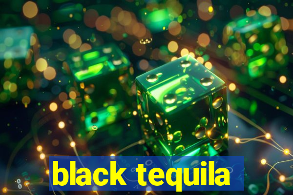 black tequila