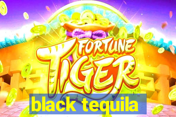 black tequila