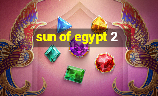 sun of egypt 2