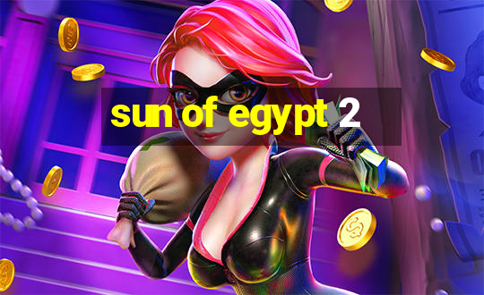 sun of egypt 2