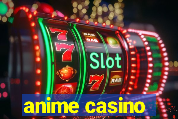 anime casino