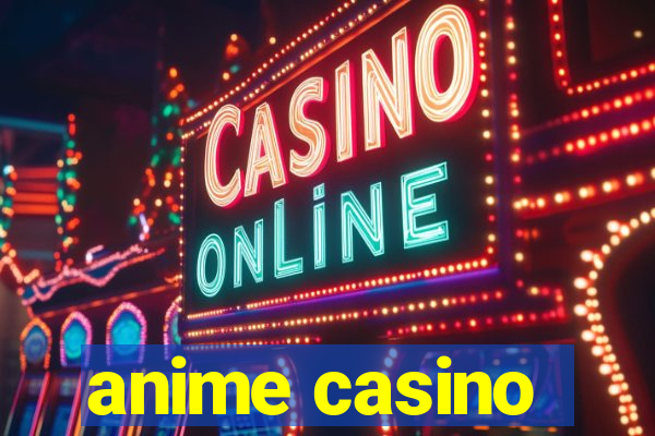 anime casino