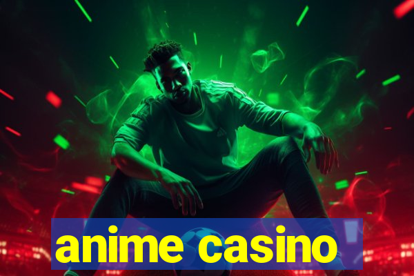 anime casino