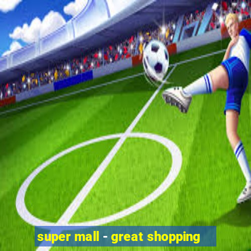 super mall - great shopping