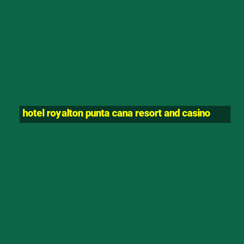 hotel royalton punta cana resort and casino