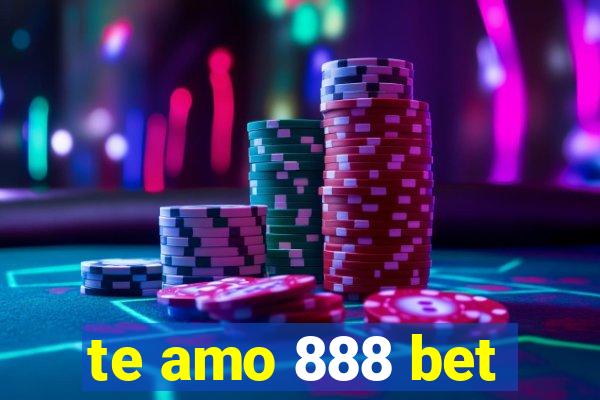 te amo 888 bet