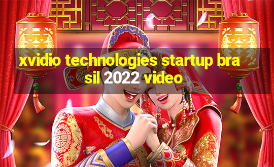 xvidio technologies startup brasil 2022 video