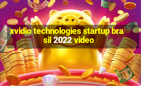 xvidio technologies startup brasil 2022 video