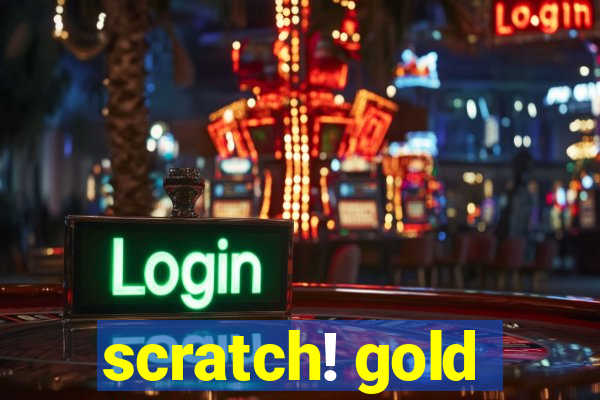 scratch! gold