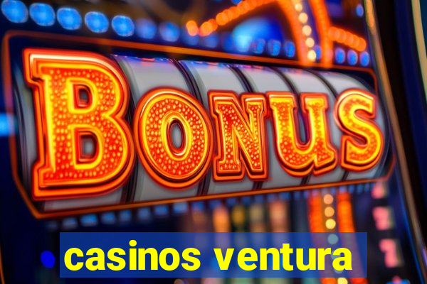 casinos ventura