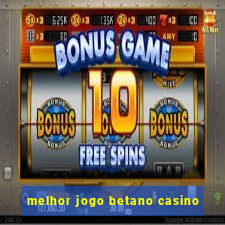 melhor jogo betano casino