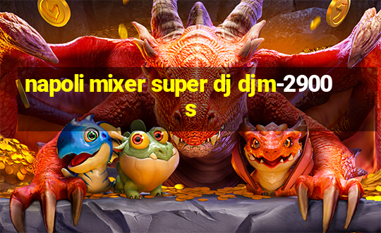 napoli mixer super dj djm-2900s