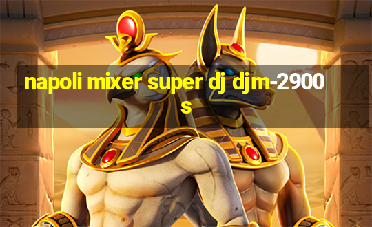 napoli mixer super dj djm-2900s