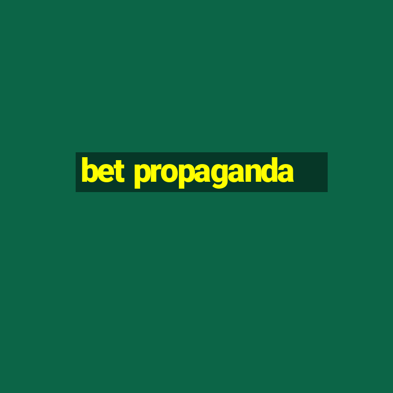 bet propaganda