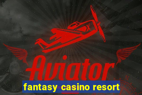 fantasy casino resort