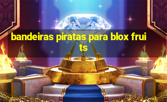 bandeiras piratas para blox fruits