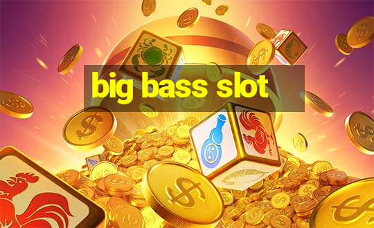 big bass slot