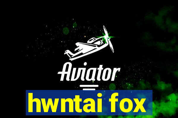 hwntai fox