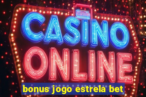 bonus jogo estrela bet