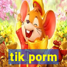 tik porm