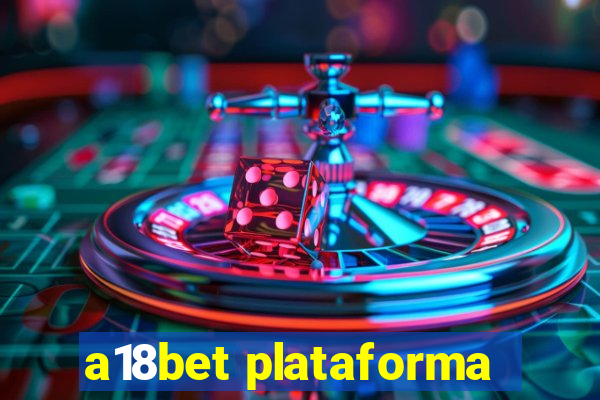 a18bet plataforma