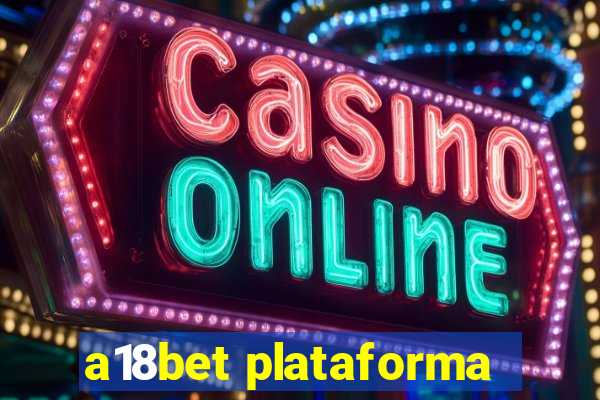 a18bet plataforma