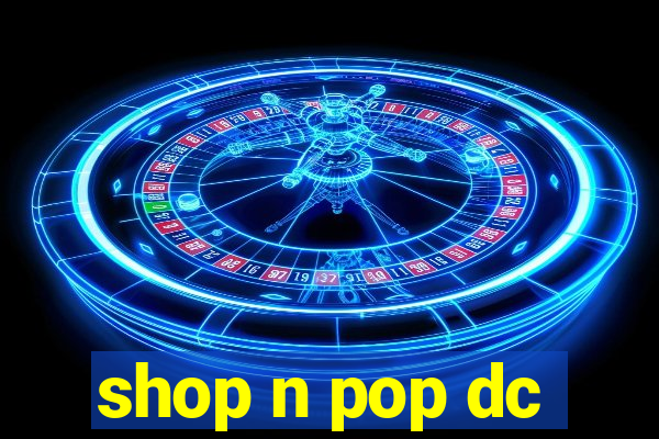 shop n pop dc