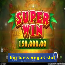 big bass vegas slot