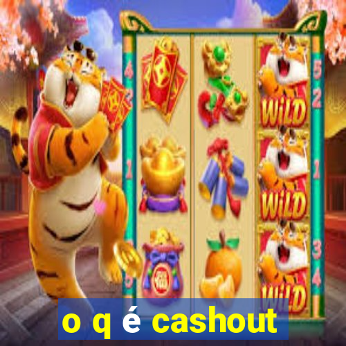 o q é cashout