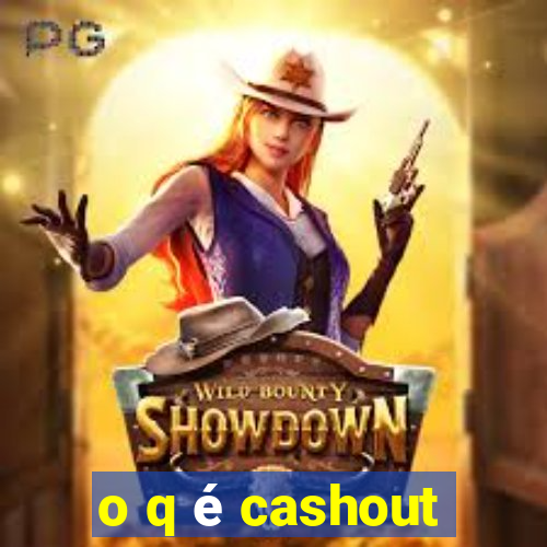 o q é cashout