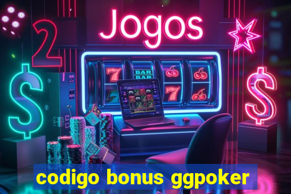 codigo bonus ggpoker