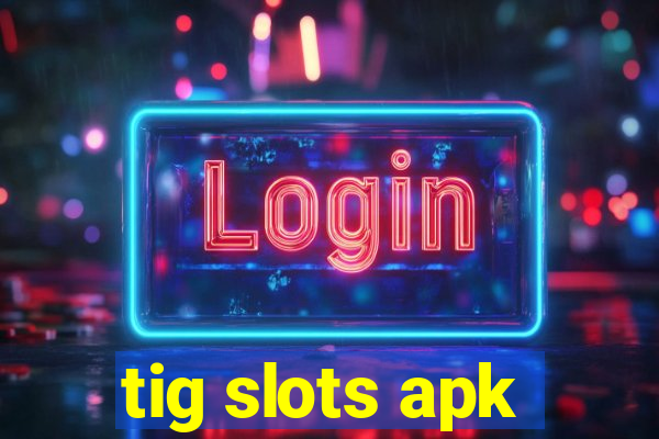 tig slots apk